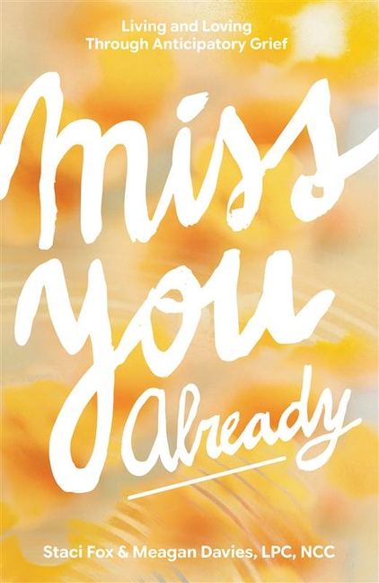 Miss You Already: Living and Loving Through Anticipatory Grief
