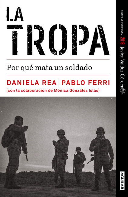 La Tropa. Por Quã(c) Mata Un Soldado (Premio Javier Valdez) / The Troop. Why a Soldier Kills