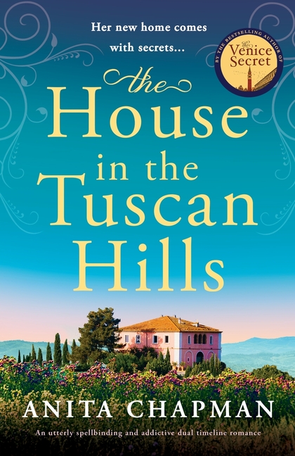 The House in the Tuscan Hills: An utterly spellbinding and addictive dual timeline romance