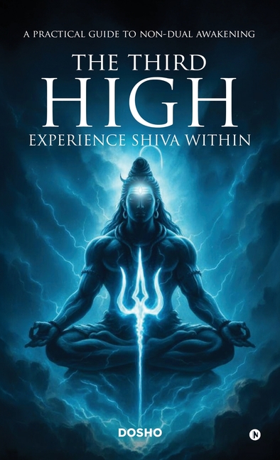 The Third High: Experience Shiva Within: A Practical Guide to Non-Dual Awakening