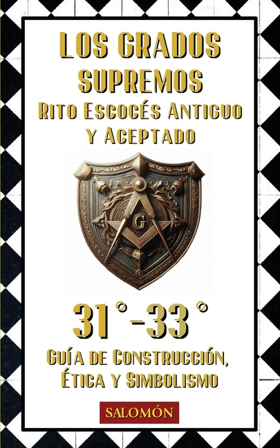 Los Grados Supremos (31° al 33°): Justicia, liderazgo y el Real Secreto