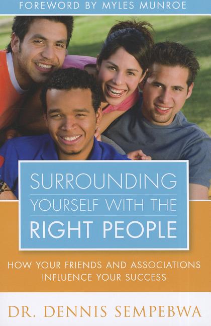 Surrounding Yourself with the Right People: Hoe Your Friends and Associations Influence Your Success