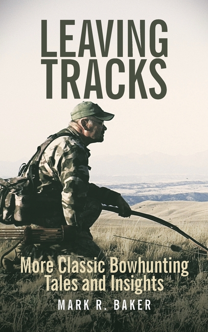 Leaving Tracks: More Classic Bowhunting Tales and Insights