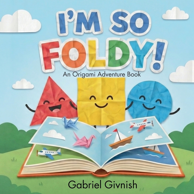 I'm So Foldy!: An Origami Adventure Book