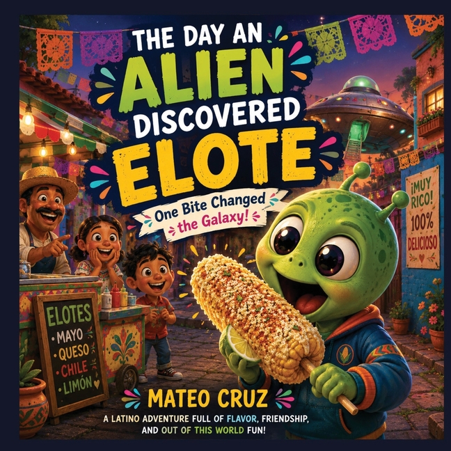 The Day an Alien Discovered Elote: One Bite Changed the Galaxy!