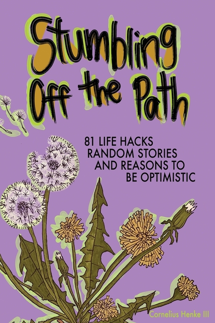 Stumbling Off the Path: 81 Life Hacks, Random Stories, and Reasons to Be Optimistic