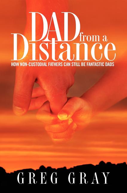 Dad from a Distance: How non-custodial fathers can still be fantastic Dads