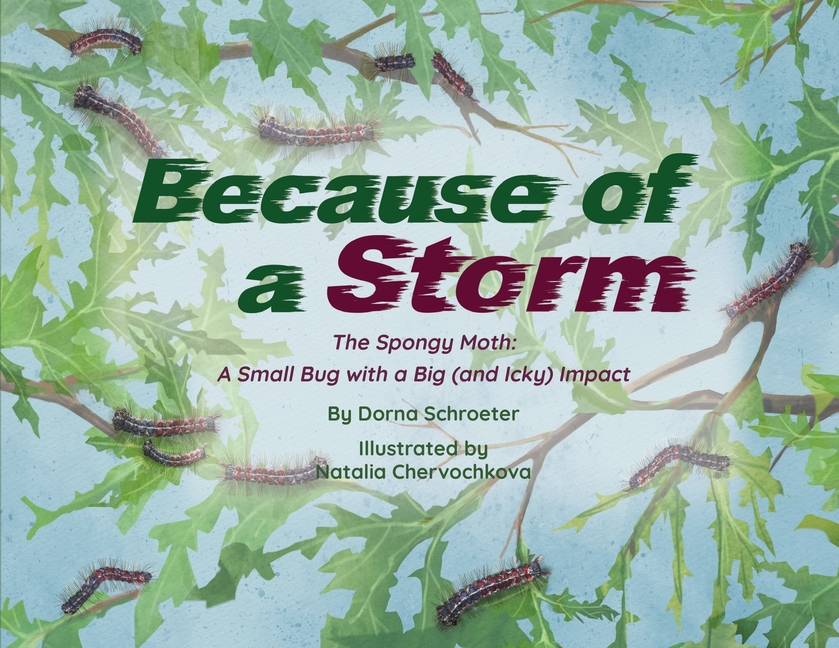 Because of a Storm: The Spongy Moth A Small Bug with a Big (and Icky) Impact