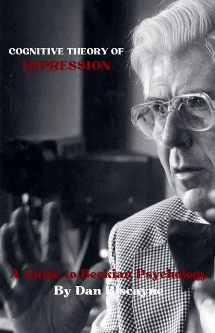 Cognitive Theory of Depression: A Guide to Beckian Psychology