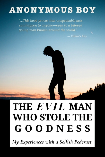 The Evil Man Who Stole the Goodness: My Experiences with a Selfish Pederast