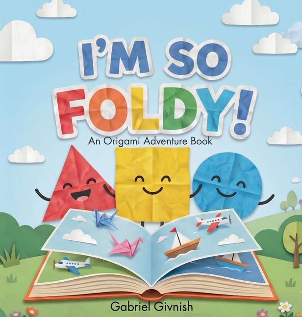 I'm So Foldy!: An Origami Adventure Book