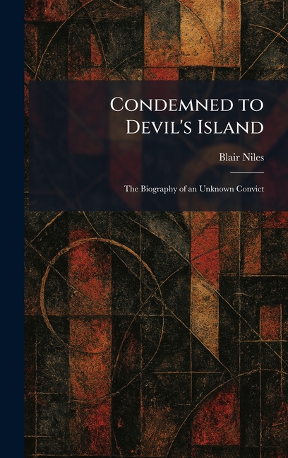 Condemned to Devil's Island: The Biography of an Unknown Convict