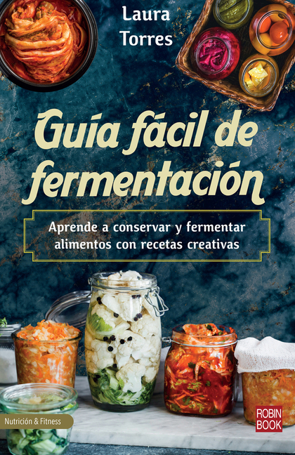 Guía Fácil de Fermentación: Aprende a Conservar Y Fermentar Alimentos Con Recetas Creativas
