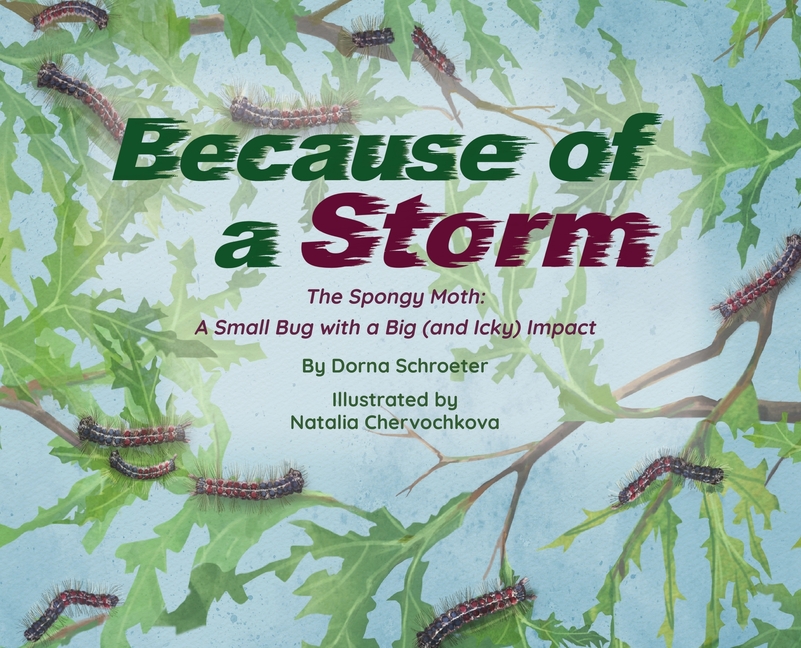 Because of a Storm: The Spongy Moth A Small Bug with a Big (and Icky) Impact