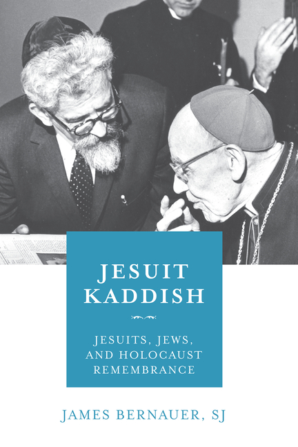 Jesuit Kaddish: Jesuits, Jews, and Holocaust Remembrance