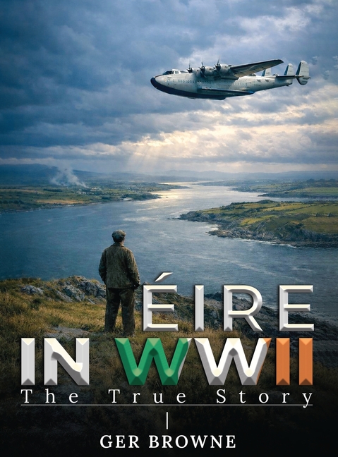 ÈIRE In World War Two: The True Story