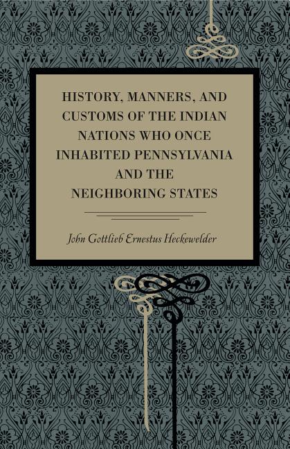 History, Manners, and Customs of the Indian Nations Who Once Inhabited Pennsylvania and the Neighbouring States