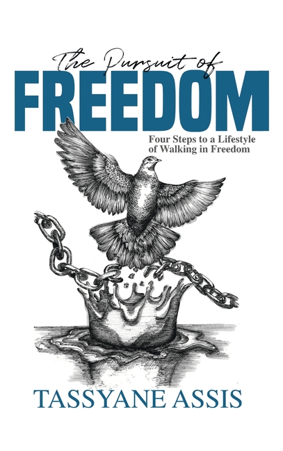 The Pursuit of Freedom: Four Steps to a Lifestyle of Walking in Freedom
