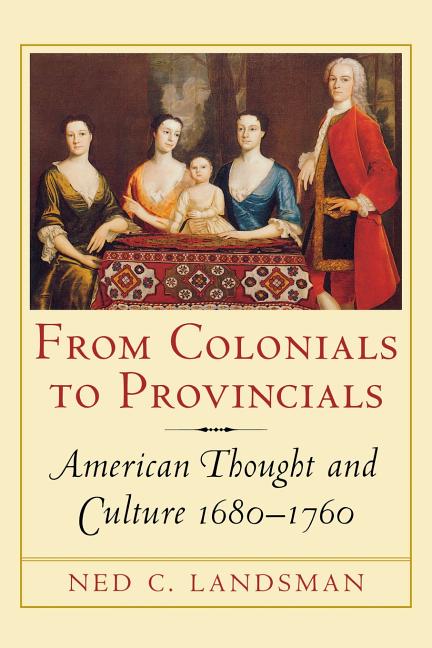 From Colonials to Provincials: American Thought and Culture 1680-1760