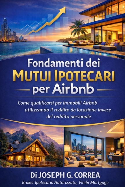 Fondamenti dei Mutui Ipotecari per Airbnb: Come qualificarsi per immobili Airbnb utilizzando il reddito da locazione invece del reddito personale