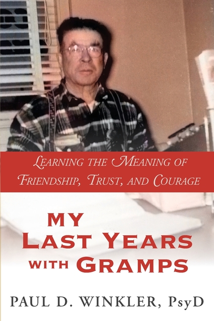 My Last Years with Gramps: Learning the Meaning of Friendship, Trust, and Courage
