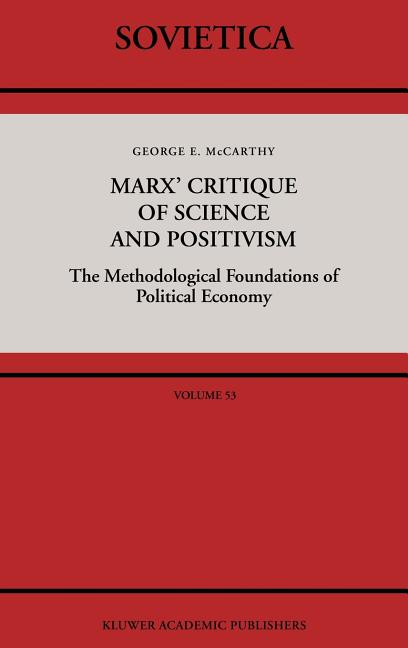 Marx' Critique of Science and Positivism: The Methodological Foundations of Political Economy
