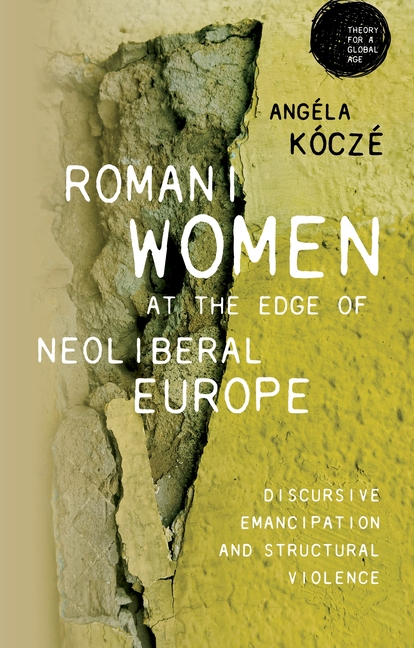 Romani Women at the Edge of Neoliberal Europe: Discursive Emancipation and Structural Violence