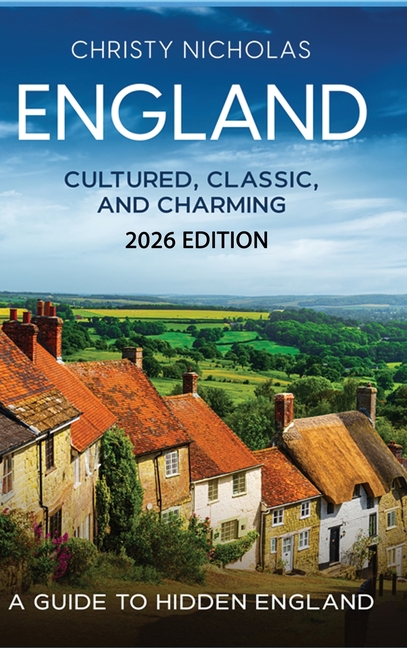 England: Cultured, Classic, and Charming: A Guide to Hidden England