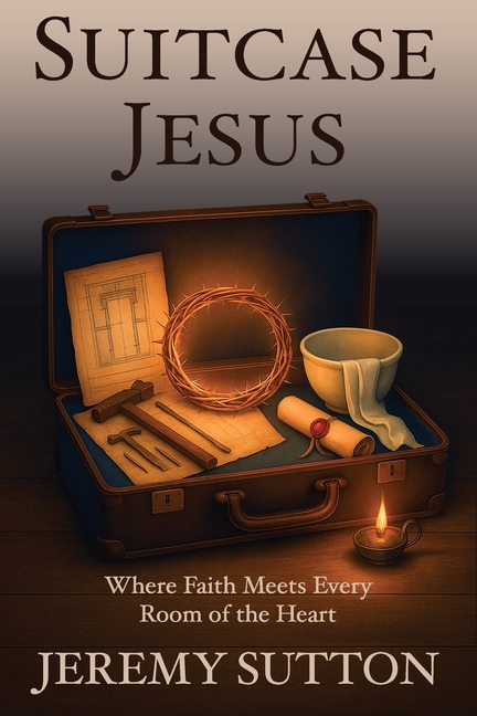 Suitcase Jesus: Where Faith Meets Every Room of the Heart
