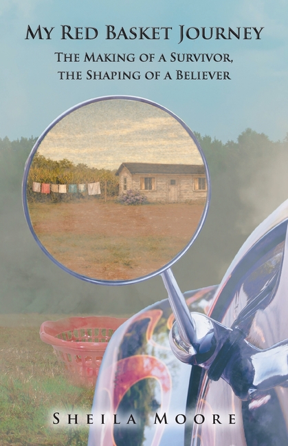 My Red Basket Journey: The Making of a Survivor, The Shaping of a Believer