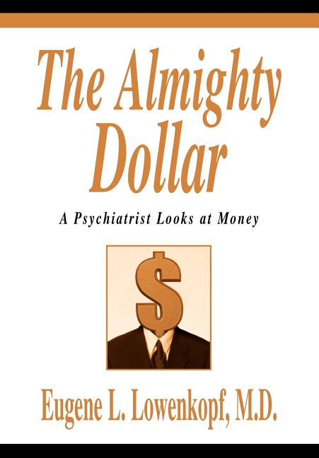 The Almighty Dollar: A Psychiatrist Looks at Money