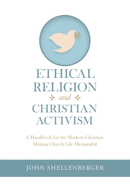Ethical Religion and Christian Activism: A Handbook for the Modern Christian Making Church Life Meaningful