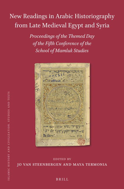 New Readings in Arabic Historiography from Late Medieval Egypt and Syria: Proceedings of the Themed Day of the Fifth Conference of the School of Mamlu
