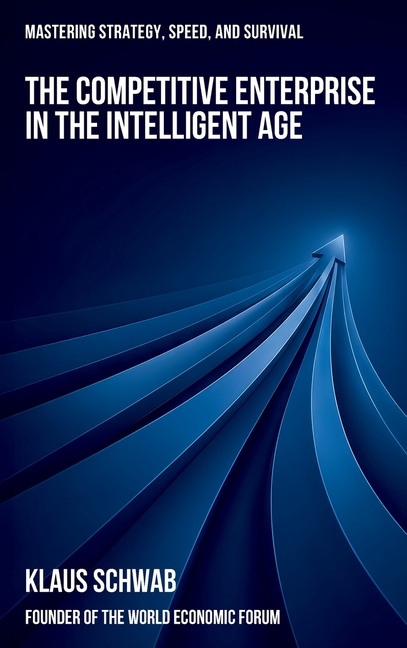 The Competitive Enterprise in the Intelligent Age: Mastering Strategy, Speed, and Survival