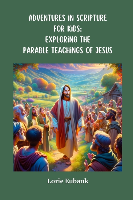 Adventures in Scripture for Kids: Exploring the Parable Teachings of Jesus: Exploring The Full Armor of God: Exploring the Parable Teachings of Jesus: