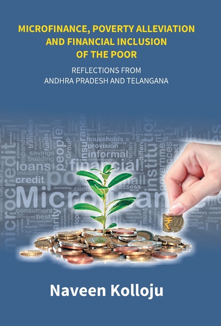 Microfinance, Poverty Alleviation and Financial Inclusion of the Poor: Reflections From Andhra Pradesh and Telangana