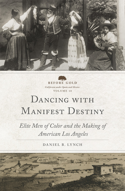 Dancing with Manifest Destiny: Elite Men of Color and the Making of American Los Angeles