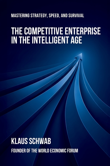 The Competitive Enterprise in the Intelligent Age: Mastering Strategy, Speed, and Survival