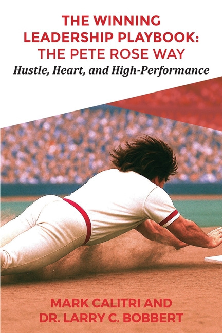 The Winning Leadership Playbook(TM): The Pete Rose Way