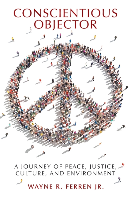 Conscientious Objector: A Journey of Peace, Justice, Culture, and Environment