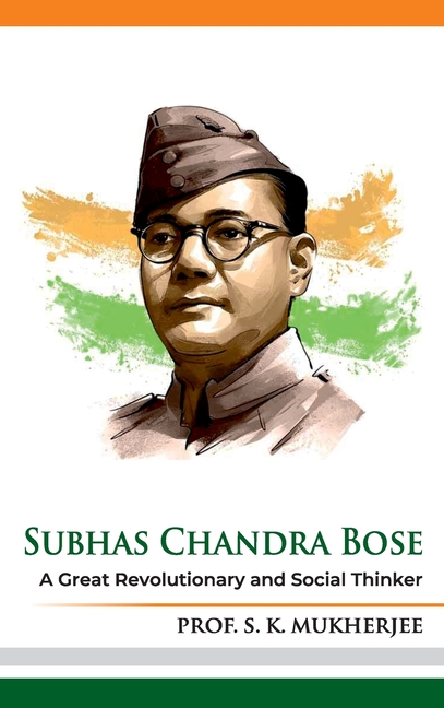 Subhas Chandra Bose: A Great Revolutionary and Social Thinker