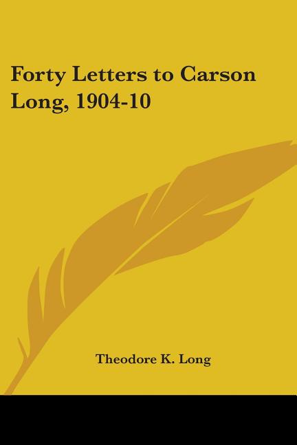 Forty Letters to Carson Long, 1904-10