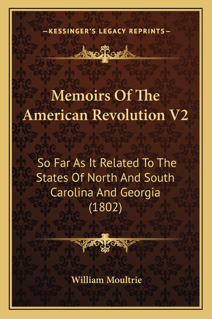 Memoirs Of The American Revolution V2: So Far As It Related To The States Of North And South Carolina And Georgia (1802)