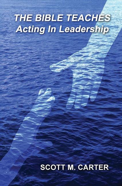 The Bible Teaches Acting In Leadership: Leadership