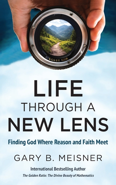 Life Through a New Lens: Finding God Where Reason and Faith Meet