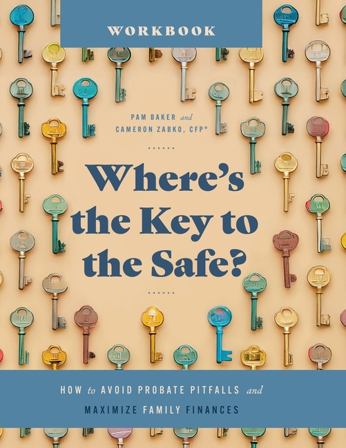 Where's the Key to the Safe? Workbook: How to Avoid Probate Pitfalls and Maximize Family Finances
