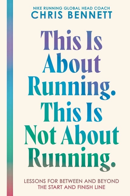 This Is about Running. This Is Not about Running.: Lessons for Between and Beyond the Start and Finish Line