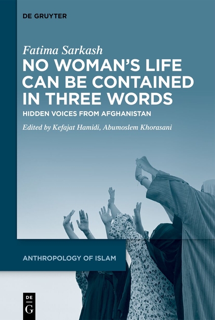 No Woman's Life Can Be Contained in Three Words: Hidden Voices from Afghanistan
