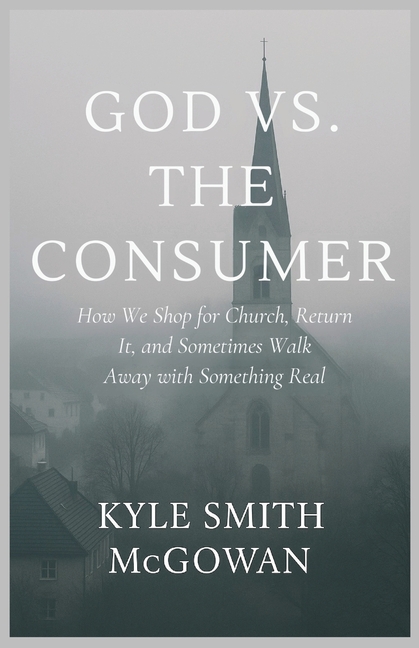 God vs The Consumer: How We Shop for Church, Return It, and Sometimes Walk Away with Something Real