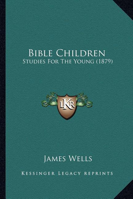 Bible Children: Studies For The Young (1879)